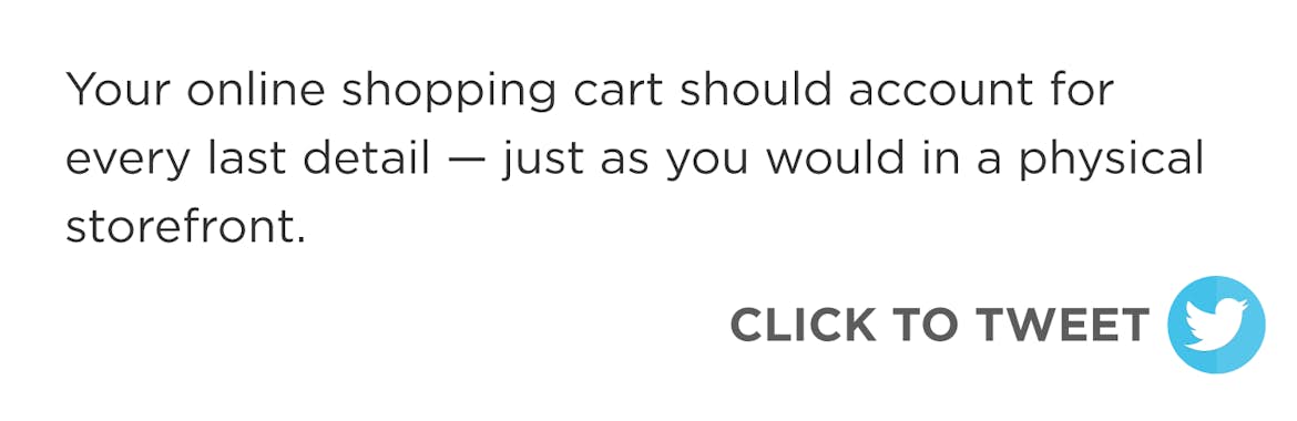 Click to tweet: Your online shopping cart should account for every last detail
